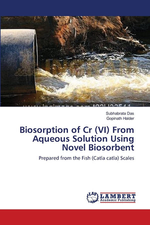 Biosorption of Cr (VI) From Aqueous Solution Using Novel Biosorbent: Prepared from the Fish (Catla catla) Scales,Used