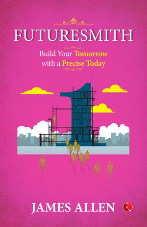Futuresmith : Build Your Tomorrow With A Precise Today