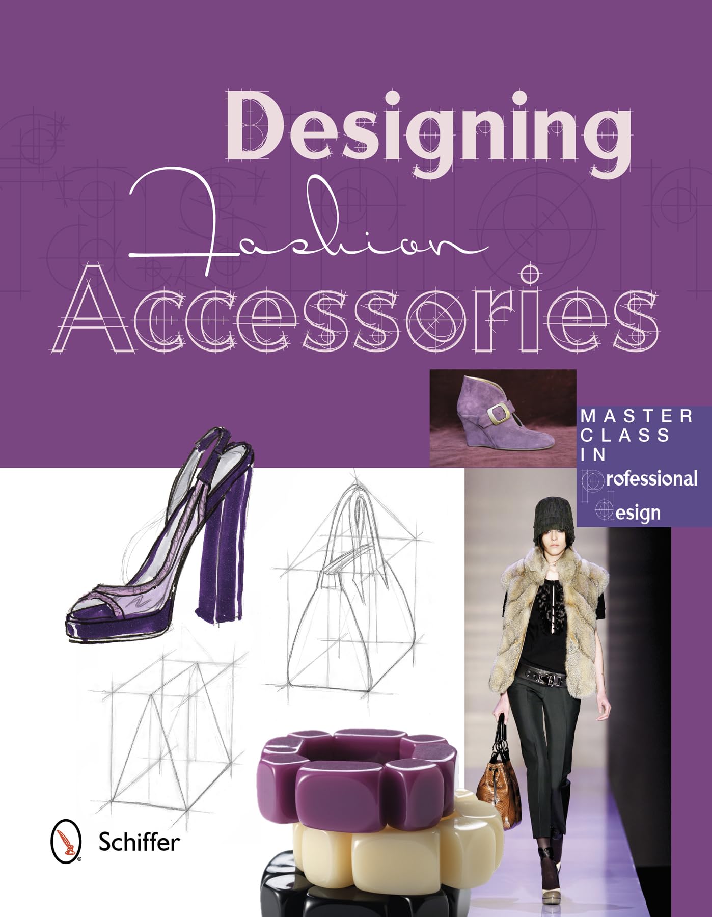 Designing Fashion Accessories: Master Class In Professional Design,New