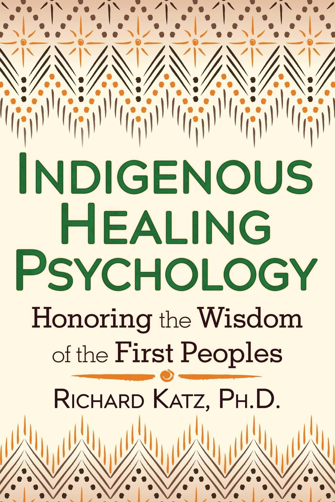 Indigenous Healing Psychology: Honoring the Wisdom of the First Peoples,Used