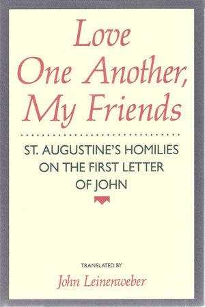 Love One Another, My Friends: St. Augustine'S Homilies On The First Letter Of John (English And Latin Edition),Used