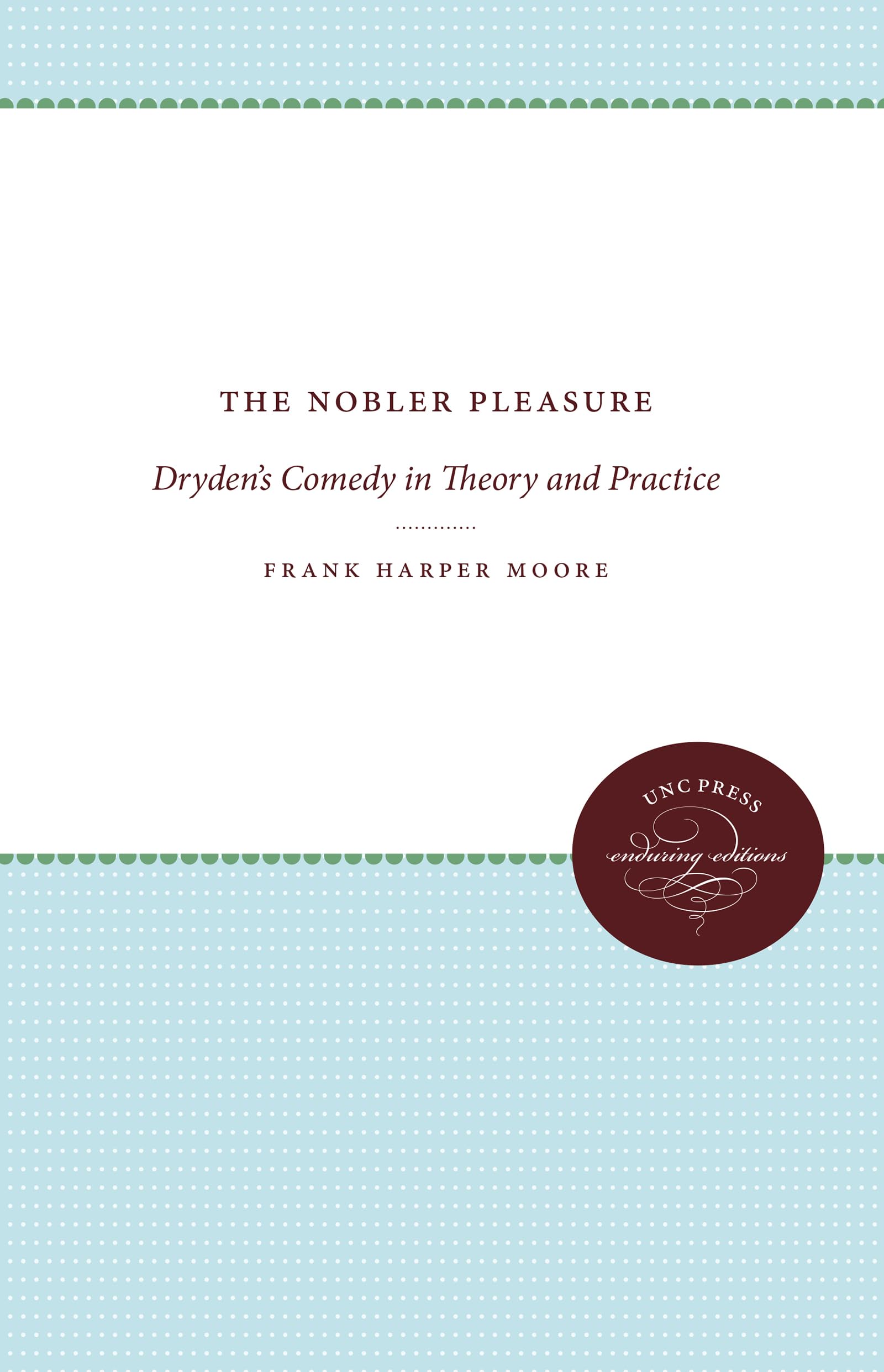 The Nobler Pleasure: Dryden's Comedy in Theory and Practice (Enduring Editions),Used