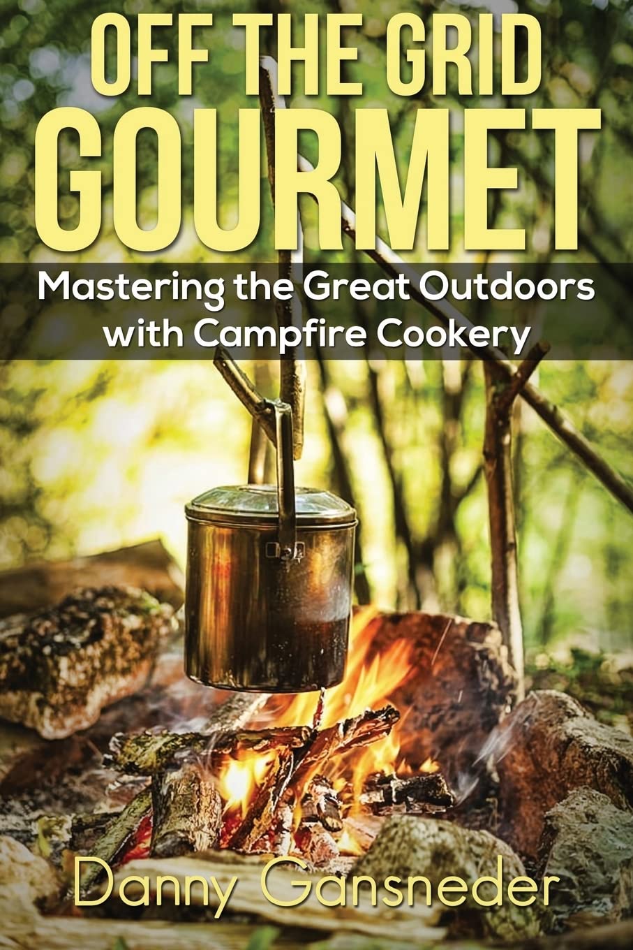 Off the Grid Gourmet: Mastering the Great Outdoors With Campfire Cookery,Used
