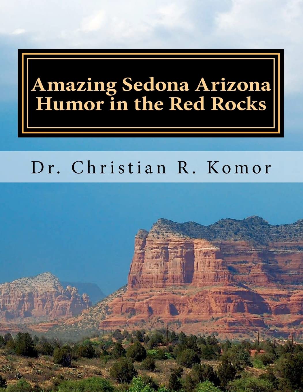 Amazing Sedona  Arizona Humor In The Red Rocks: Based On Real Events!,Used