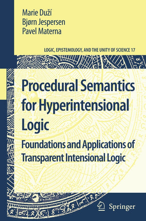 Procedural Semantics for Hyperintensional Logic: Foundations and Applications of Transparent Intensional Logic (Logic, Epistemol,Used