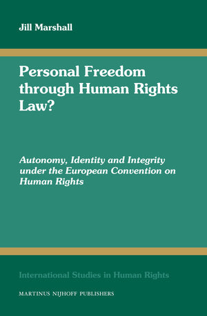 Personal Freedom Through Human Rights Law?: Autonomy, Identity and Integrity Under the European Convention on Human Rights (Inte,Used