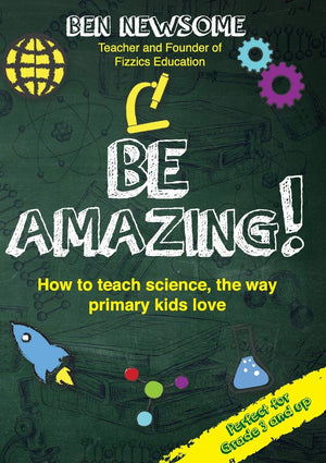 Be Amazing: How to teach science the way primary kids love,Used