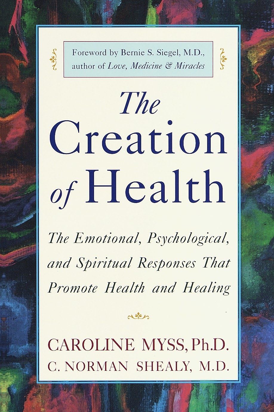 The Creation Of Health: The Emotional, Psychological, And Spiritual Responses That Promote Health And Healing