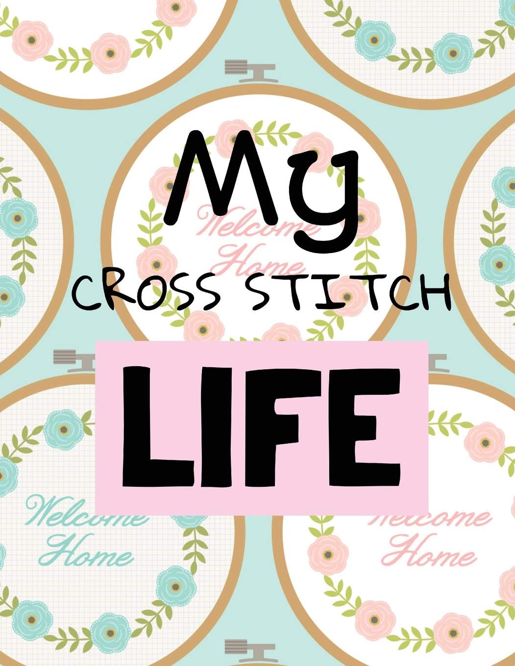 My Cross Stitch Life: Cross Stitchers Journal DIY Crafters Hobbyists Pattern Lovers Collectibles Gift For Crafters Birthday Teen,Used