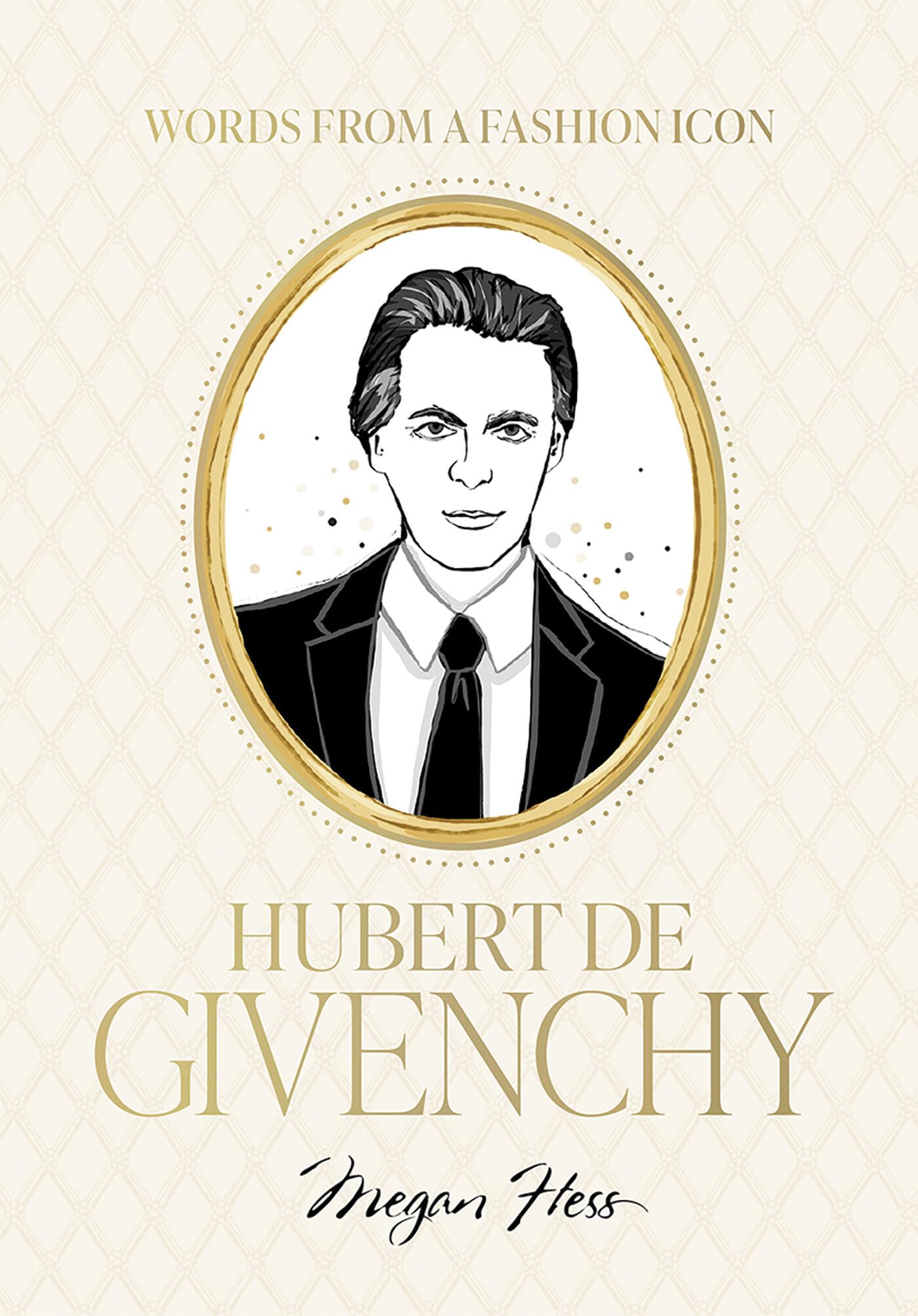 Words From A Fashion Icon: Hubert De Givenchy: Inspirational Quotes By French Fashion Designer Hubert De Givenchy, Illustrated B