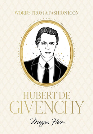 Words From A Fashion Icon: Hubert De Givenchy: Inspirational Quotes By French Fashion Designer Hubert De Givenchy, Illustrated B