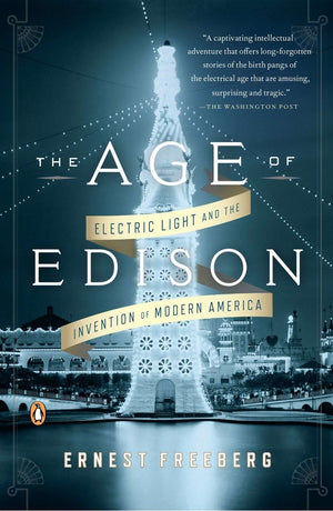 The Age Of Edison: Electric Light And The Invention Of Modern America,New