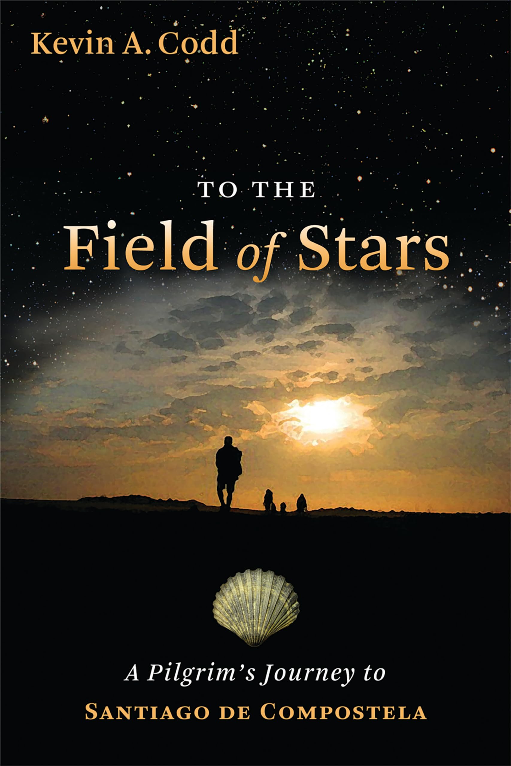 To the Field of Stars: A Pilgrims Journey to Santiago de Compostela