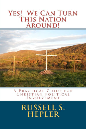 Yes! We Can Turn This Nation Around!: A Practical Guide For Christian Political Involvement,New