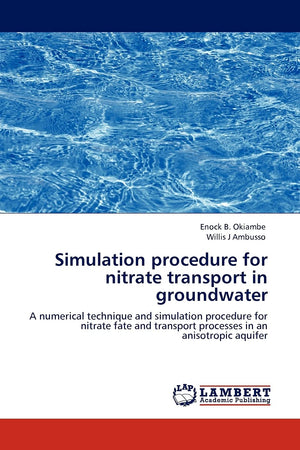 Simulation procedure for nitrate transport in groundwater: A numerical technique and simulation procedure for nitrate fate and t,Used