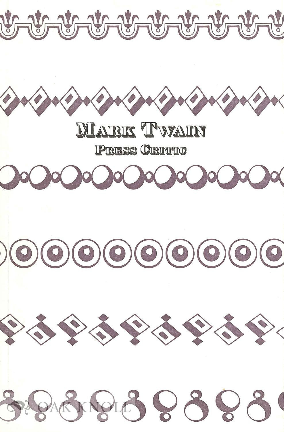 Mark Twain Press Critic: Two Previously Unpublished Essays: Interviewing the Interviewer and The American Press (Keepsakes),Used