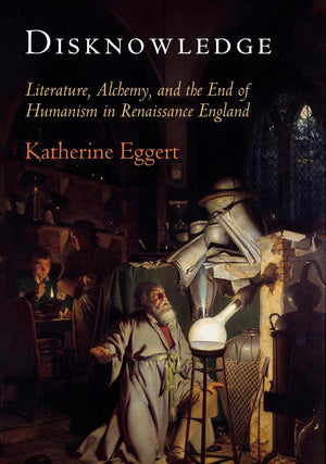 Disknowledge: Literature, Alchemy, And The End Of Humanism In Renaissance England (Published In Cooperation With Folger Shakespe,Used