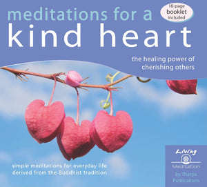 Meditations For A Kind Heart: The Healing Power Of Cherishing Others (Living Meditation)