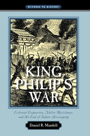King Philip'S War: Colonial Expansion, Native Resistance, And The End Of Indian Sovereignty (Witness To History),New