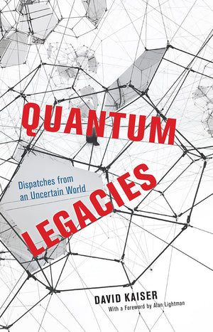 Quantum Legacies: Dispatches From An Uncertain World,New