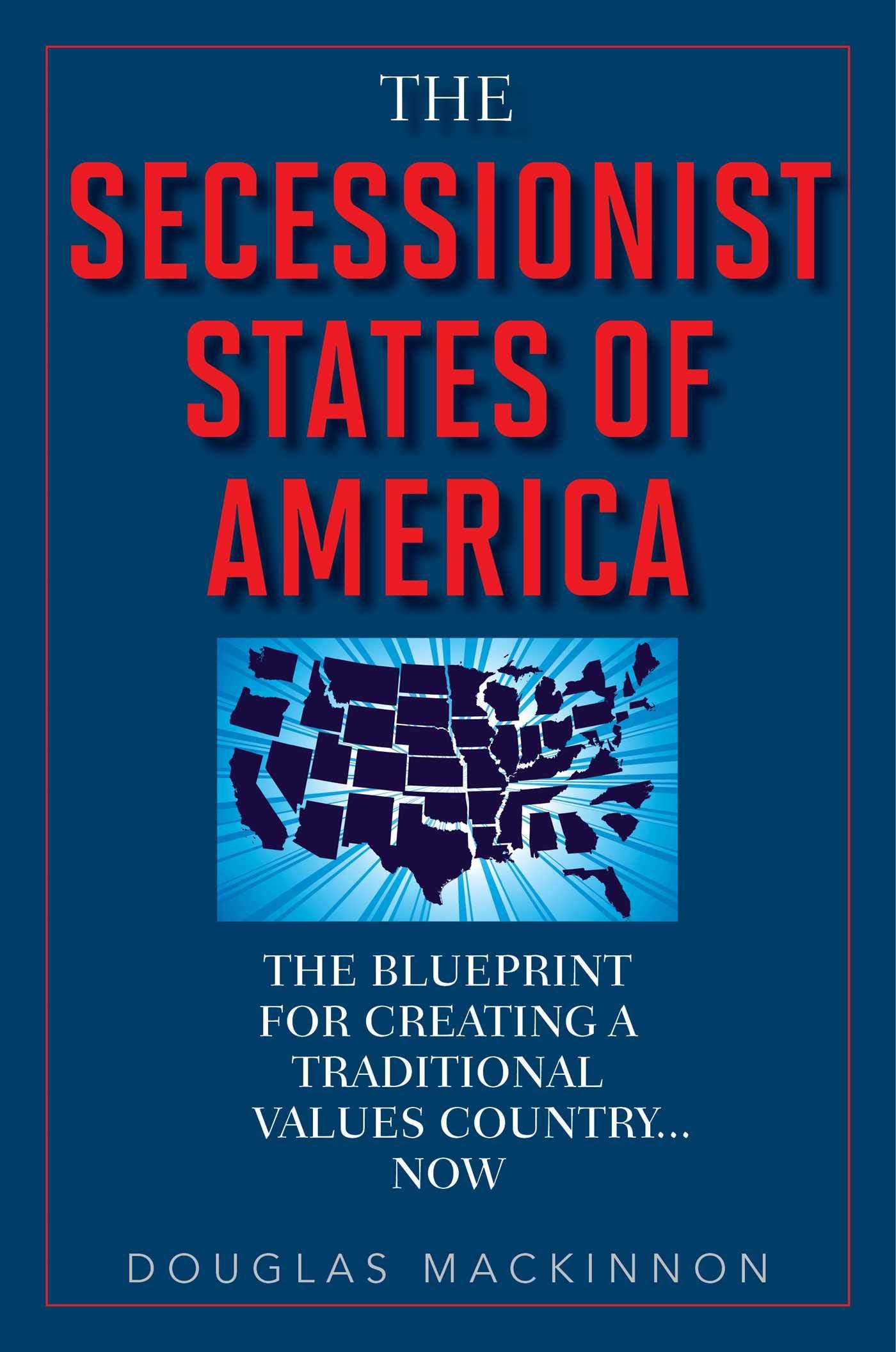 The Secessionist States of America: The Blueprint for Creating a Traditional Values Country . . . Now,Used