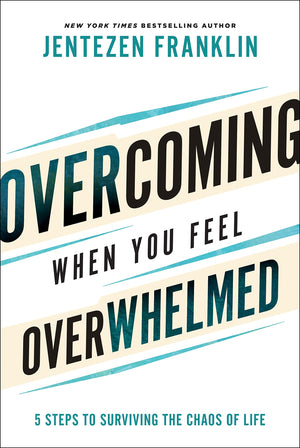 Overcoming When You Feel Overwhelmed: 5 Steps to Surviving the Chaos of Life (A Practical Guide to Getting Unstuck & Conquering