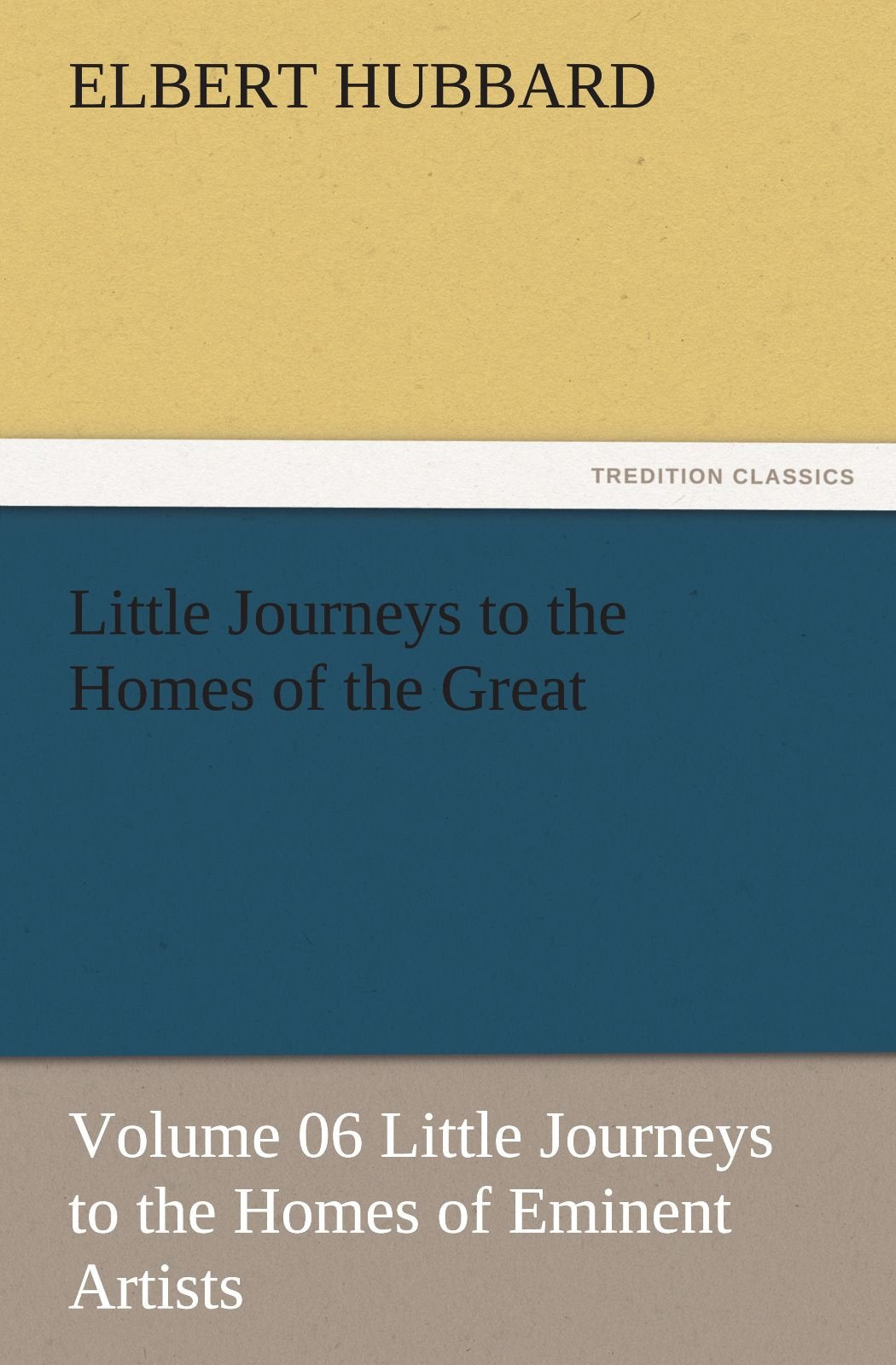 Little Journeys to the Homes of the Great  Volume 06 Little Journeys to the Homes of Eminent Artists,Used