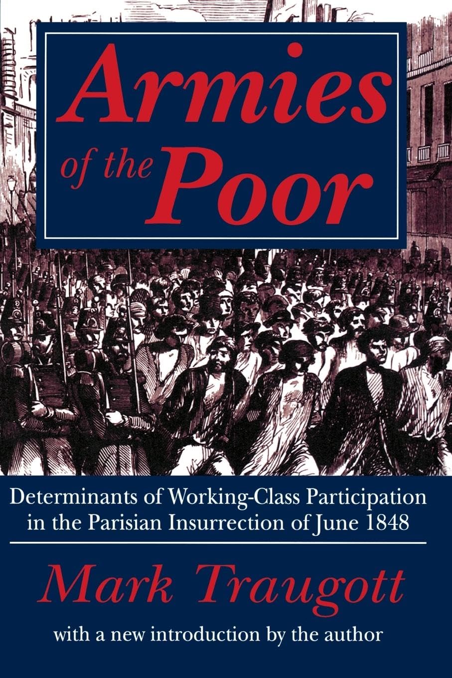 Armies of the Poor: Determinants of Workingclass Participation in in the Parisian Insurrection of June 1848,New