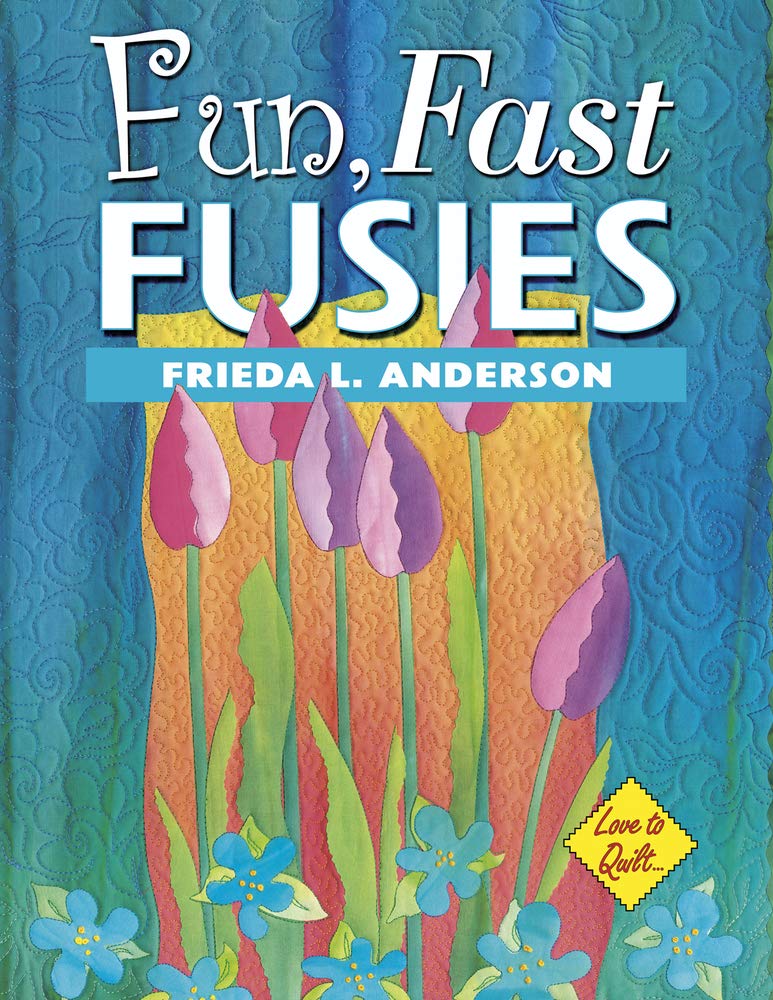 Fun, Fast Fusies: Love to Quilt,New