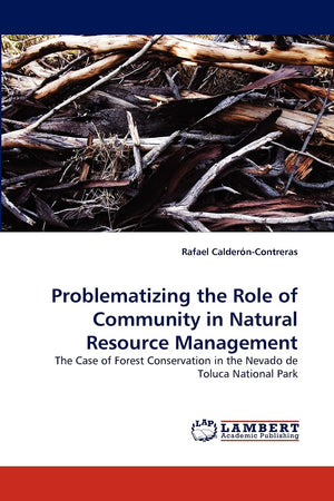 Problematizing the Role of Community in Natural Resource Management: The Case of Forest Conservation in the Nevado de Toluca Nat,Used