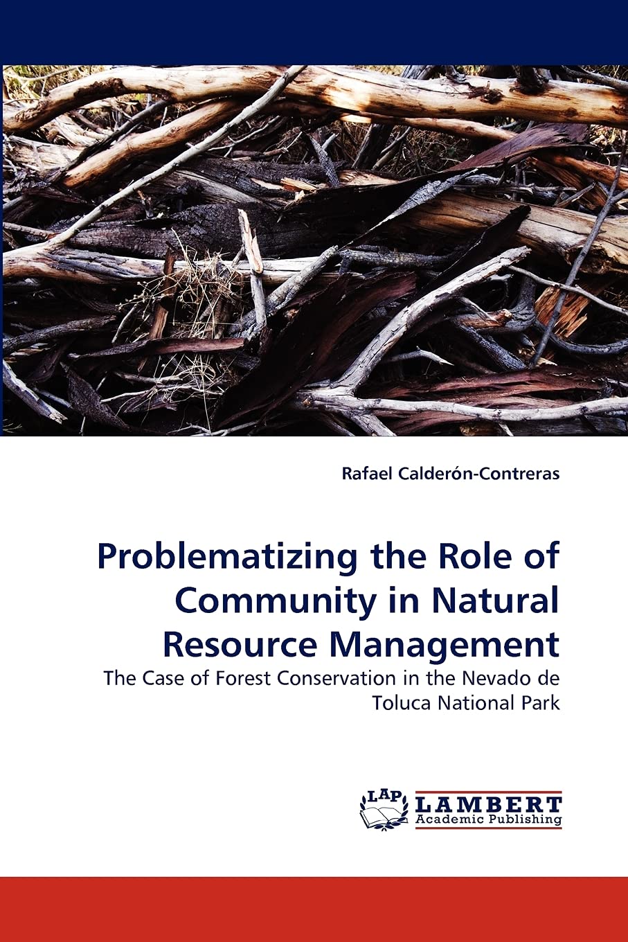 Problematizing the Role of Community in Natural Resource Management: The Case of Forest Conservation in the Nevado de Toluca Nat,Used
