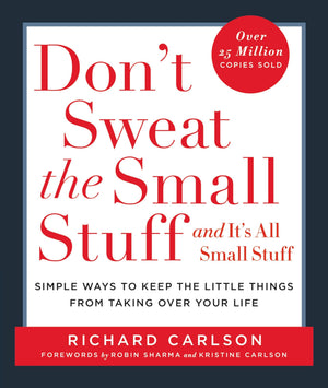 Don t Sweat the Small Stuff . . . and It s All Small Stuff: Simple Ways to Keep the Little Things from Taking Over Your Life (Do