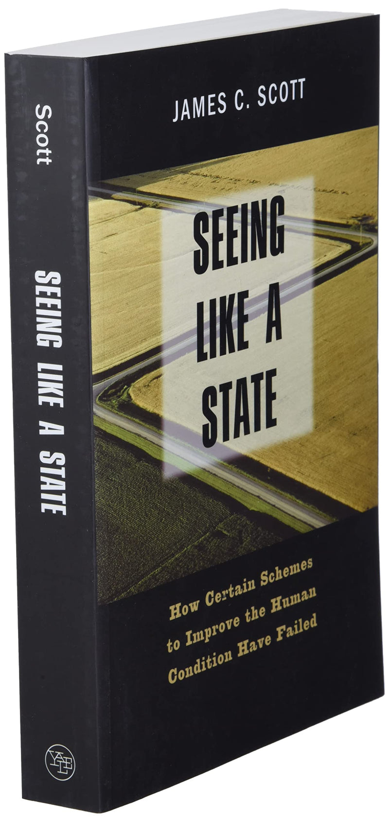 Seeing like a State: How Certain Schemes to Improve the Human Condition Have Failed,New