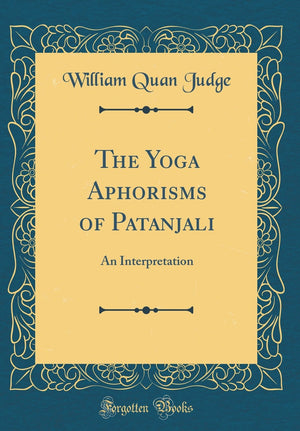 The Yoga Aphorisms of Patanjali: An Interpretation (Classic Reprint),Used