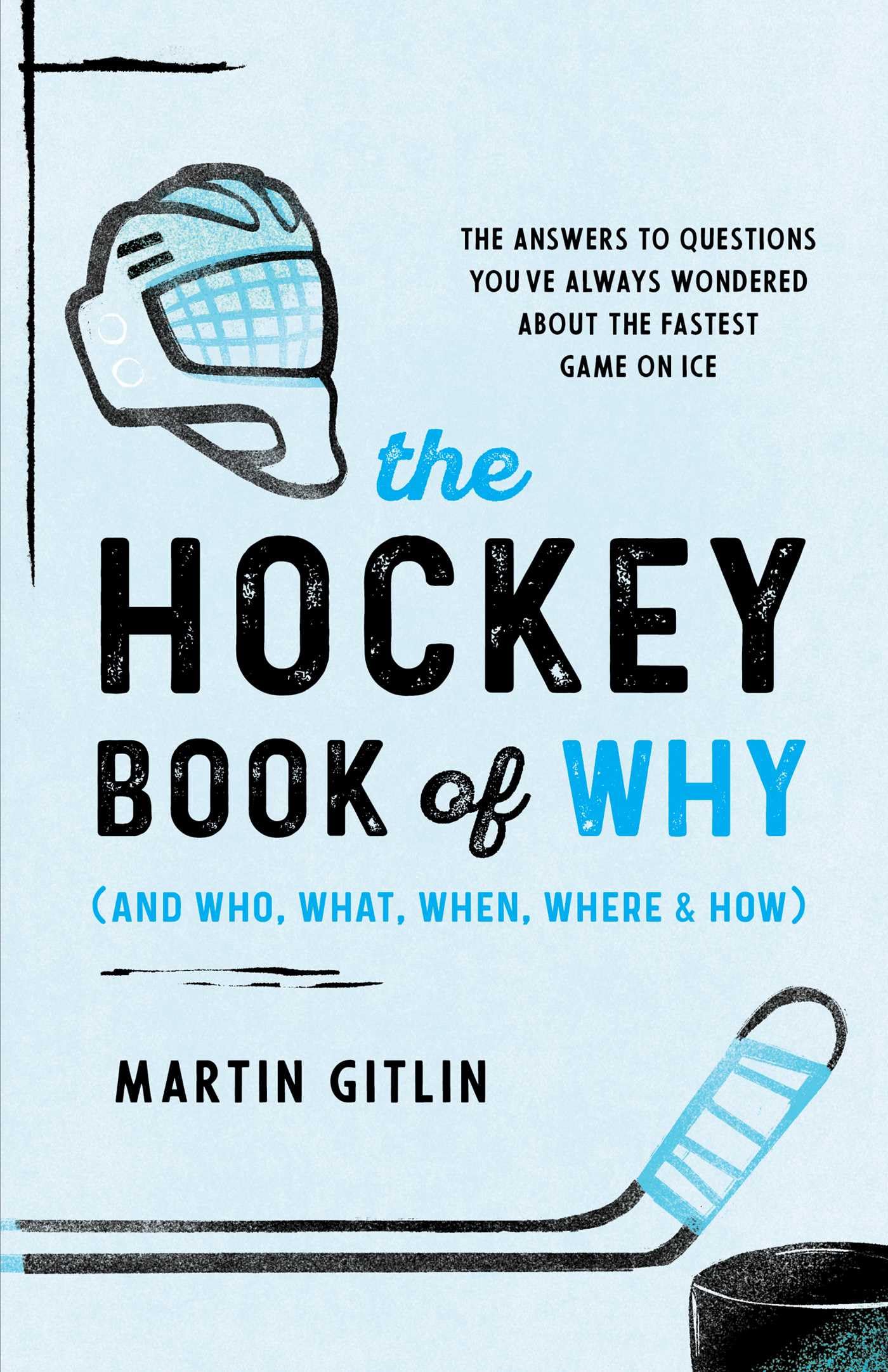 The Hockey Book Of Why (And Who, What, When, Where, And How): The Answers To Questions YouVe Always Wondered About The Fastest