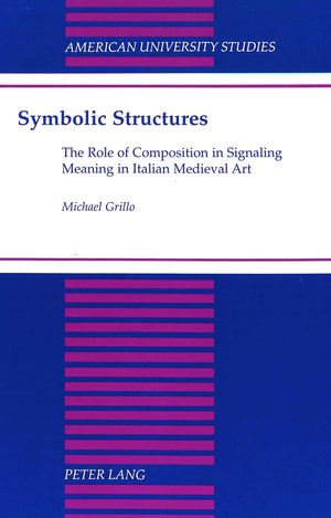 Symbolic Structures: The Role Of Composition In Signaling Meaning In Italian Medieval Art (American University Studies),Used