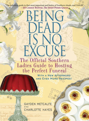 Being Dead Is No Excuse: The Official Southern Ladies Guide to Hosting the Perfect Funeral,Used