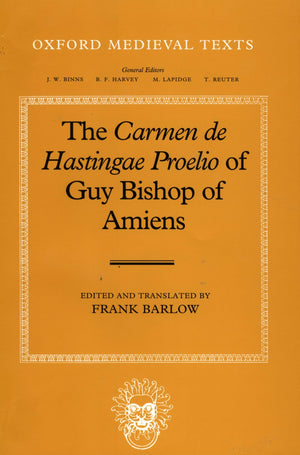 The Carmen De Hastingae Proelio Of Guy Bishop Of Amiens (Oxford Medieval Texts),New