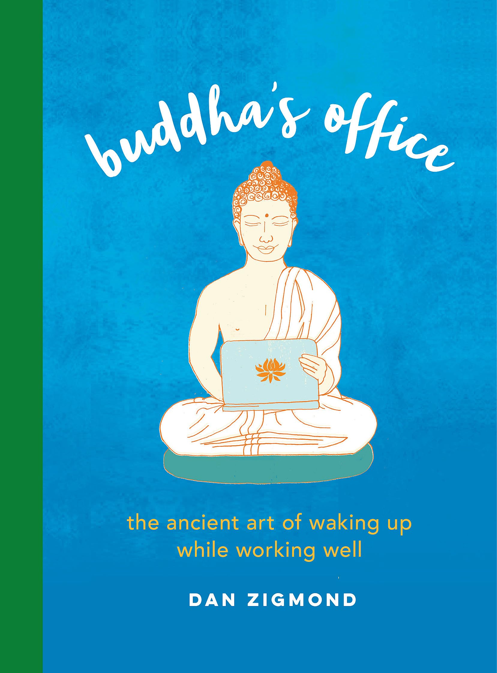Buddha'S Office: The Ancient Art Of Waking Up While Working Well