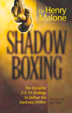 Shadow Boxing: The Dynamic 2514 Strategy to Defeat the Darkness Within,New