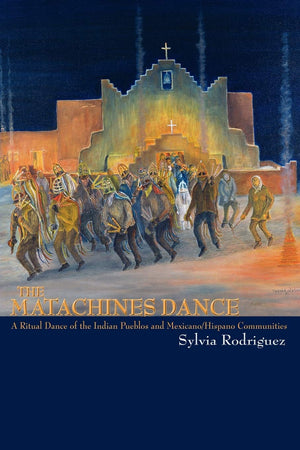 The Matachines Dance, A Ritual Dance Of The Indian Pueblos And Mexicano/Hispano Communities (Southwest Heritage),New