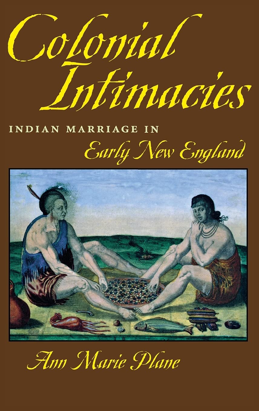 Colonial Intimacies: Indian Marriage in Early New England,New