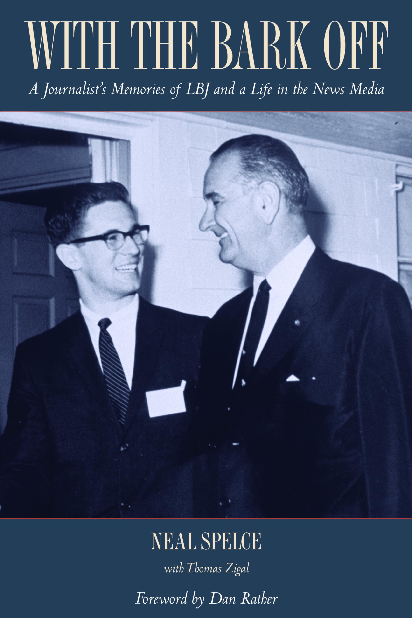 With the Bark Off: A Journalists Memories of LBJ and a Life in the News Media,New