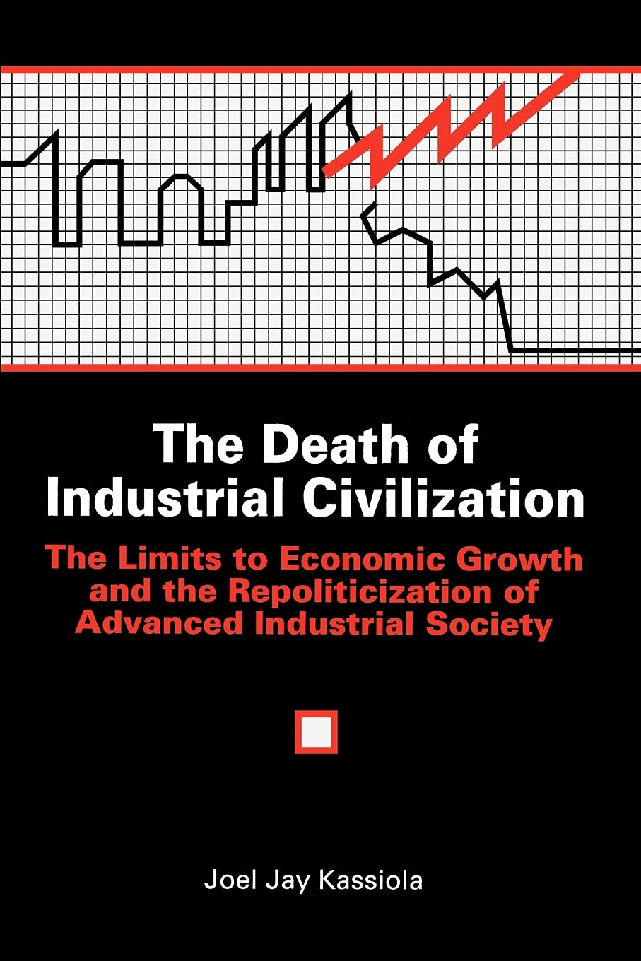 The Death Of Industrial Civilization: The Limits To Economic Growth And The Repoliticization Of Advanced Industrial Society (Sun,New