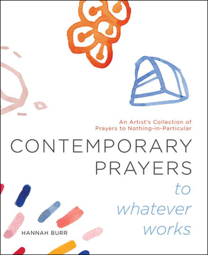 Contemporary Prayers to Whatever Works: An Artist's Collection of Prayers to NothinginParticular (2),Used