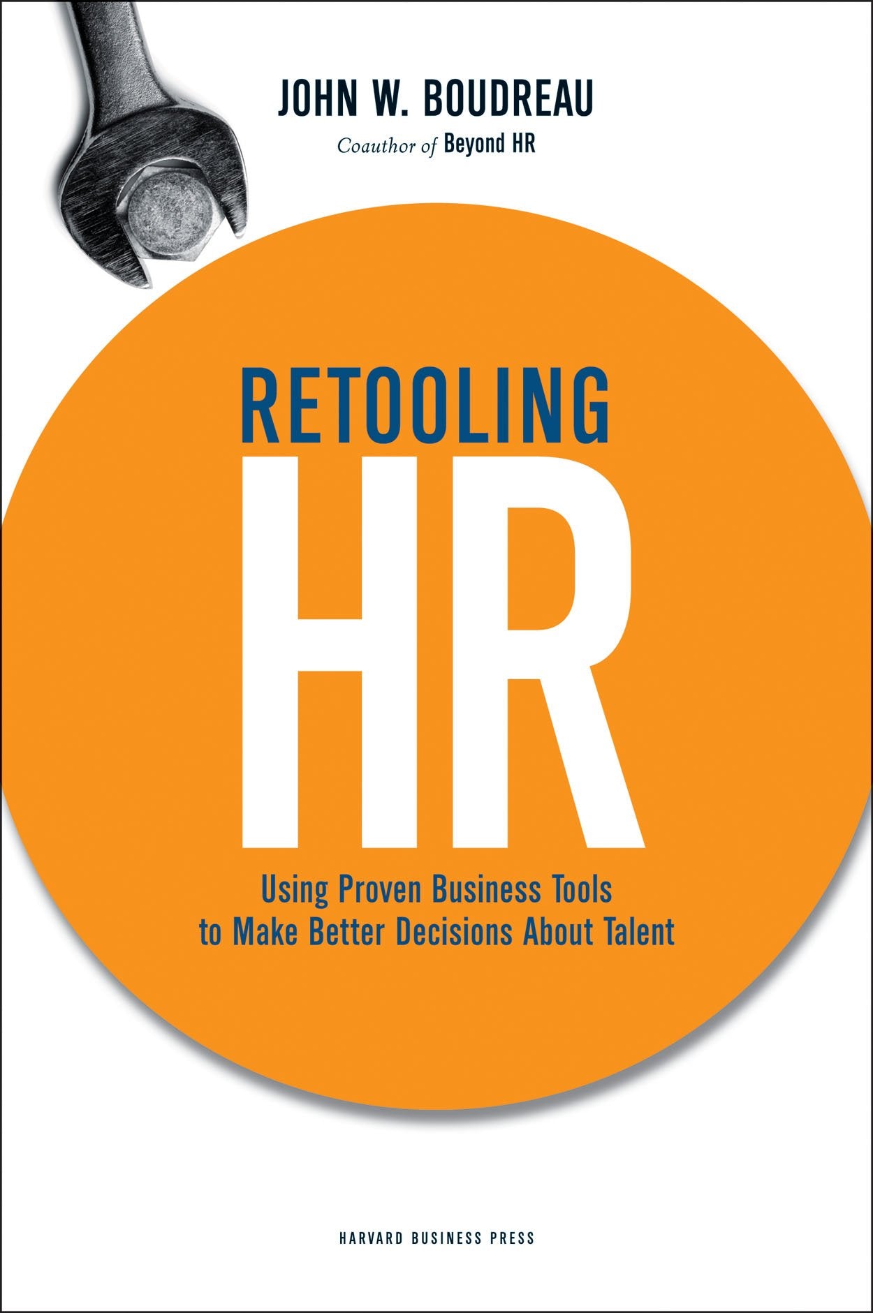 Retooling Hr: Using Proven Business Tools To Make Better Decisions About Talent,New