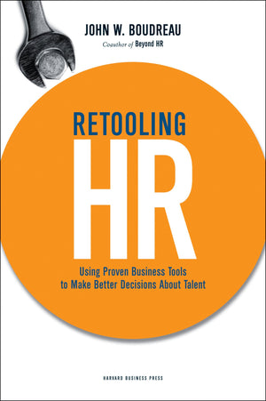 Retooling Hr: Using Proven Business Tools To Make Better Decisions About Talent,New