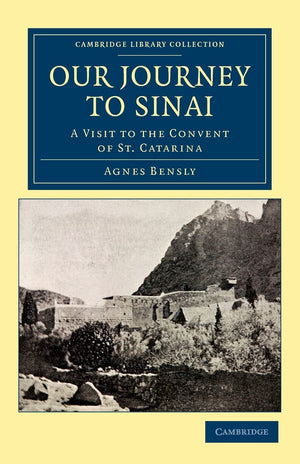 Our Journey to Sinai: A Visit to the Convent of St Catarina (Cambridge Library Collection  Travel, Middle East and Asia Minor),Used