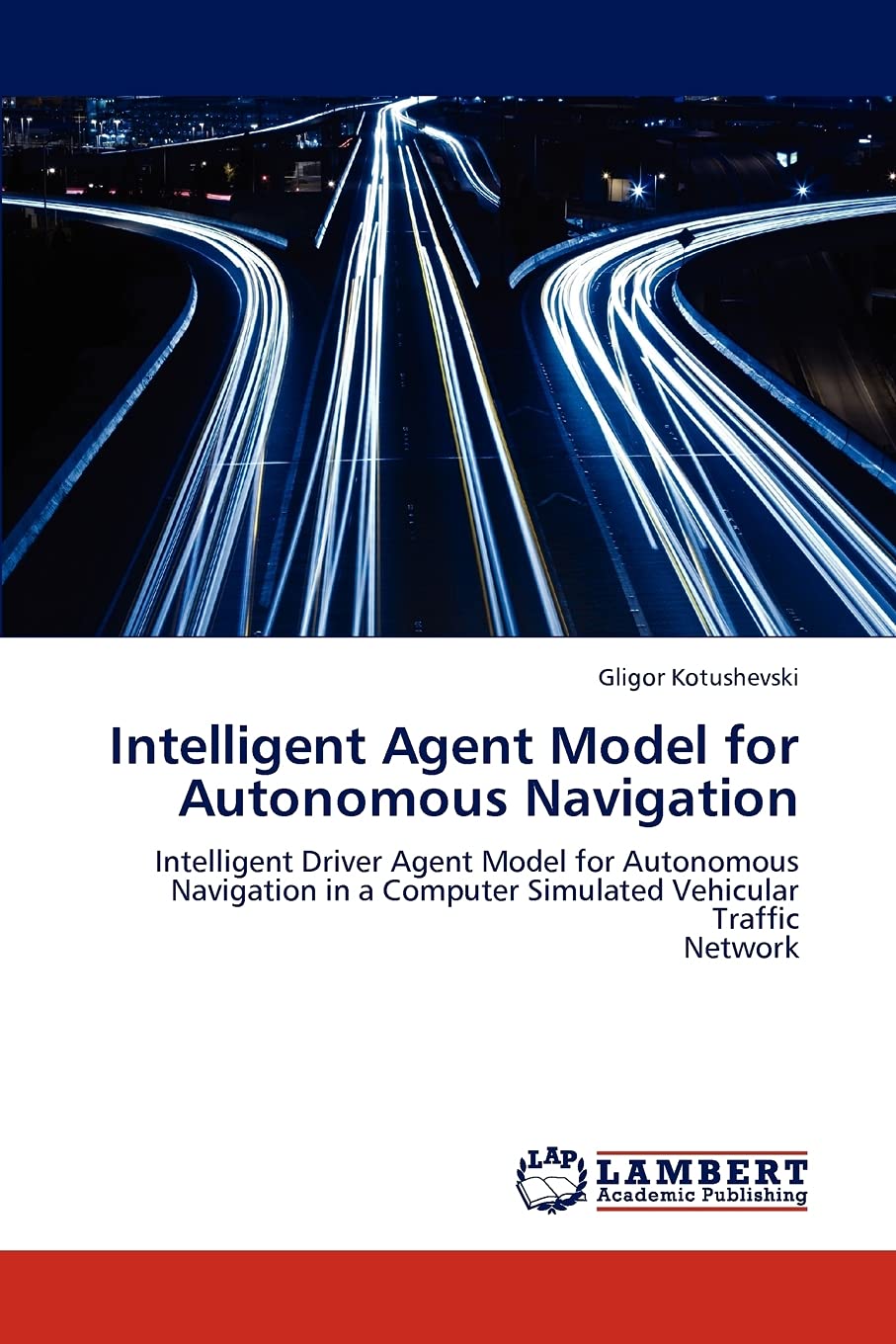 Intelligent Agent Model for Autonomous Navigation: Intelligent Driver Agent Model for Autonomous Navigation in a Computer Simula,Used