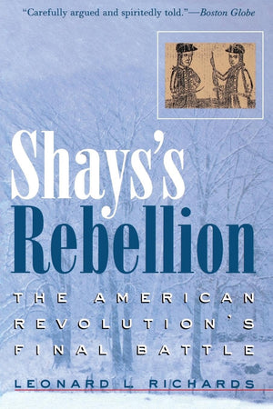 Shays'S Rebellion: The American Revolution'S Final Battle
